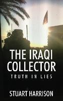 The Iraqi Collector: Truth In Lies - Stuart Harrison - cover
