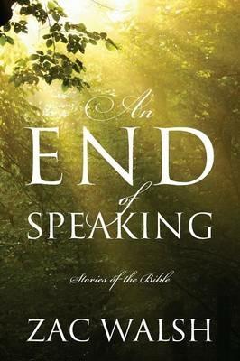 An End of Speaking: Stories of the Bible - Zac Walsh - cover