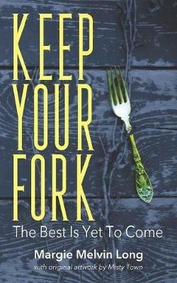 Keep Your Fork: The Best Is Yet To Come - Margie Melvin Long - cover