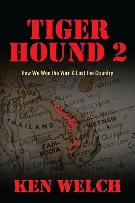 Tiger Hound 2: How We Won the War & Lost the Country - Ken Welch - cover