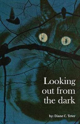 Looking out from the dark - Diane C Teter - cover
