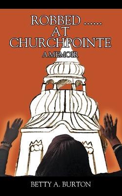 Robbed ...... At Churchpointe - Betty a Burton - cover