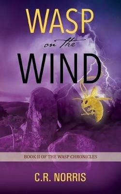 Wasp on the Wind: Book II of the Wasp Chronicles - C R Norris - cover