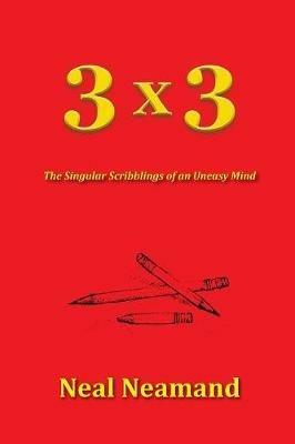 3x3: The Singular Scribblings of an Uneasy Mind - Neal Neamand - cover
