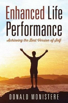 Enhanced Life Performance: Achieving the Best Version of Self - Donald Monistere - cover