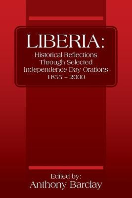 Liberia: Historical Reflections through Selected Independence Day Orations 1855 - 2000 - Anthony Barclay - cover