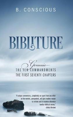 Bibliture: Genesis - The Ten Commandments The First Seventy Chapters - B Conscious - cover