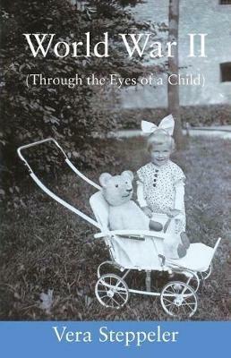 World War II: (Through the Eyes of a Child) - Vera Steppeler - cover