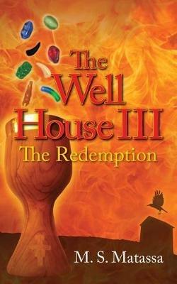 The Well House III: The Redemption - M S Matassa - cover
