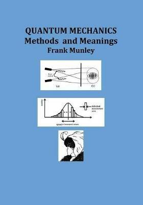 Quantum Mechanics: Methods and Meanings - Frank Munley - cover