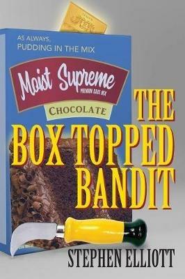 The Box Topped Bandit - Stephen Elliott - cover