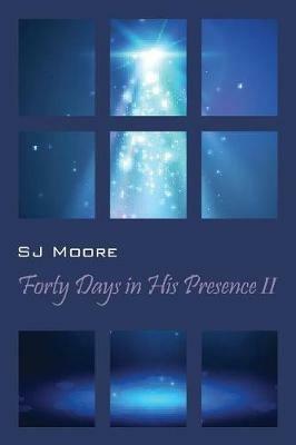 Forty Days In His Presence II - Sj Moore - cover