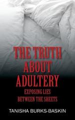 The Truth about Adultery: Exposing Lies Between the Sheets
