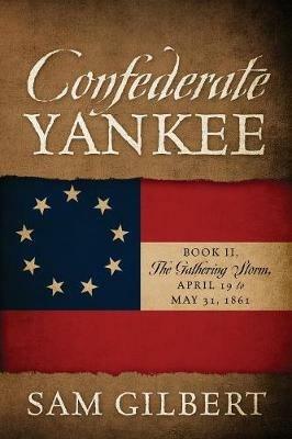 Confederate Yankee Book II: The Gathering Storm - Sam Gilbert - cover