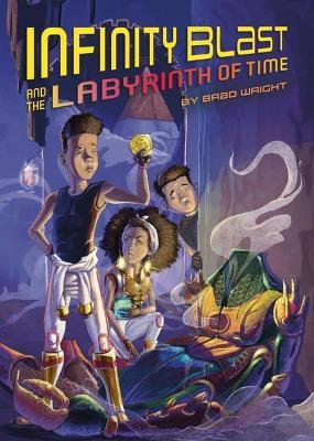 Infinity Blast and the Labyrinth of Time (Infinity Blast, Book #3) - Brad Wright - cover