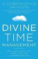 Divine Time Management: The Joy of Trusting God's Loving Plans for You - Elizabeth Grace Saunders - cover