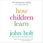 How Children Learn (50th anniversary edition)