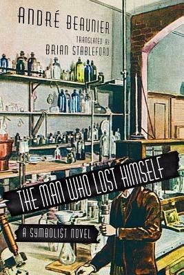 The Man Who Lost Himself: A Symbolist Novel - Andre Beaunier - cover