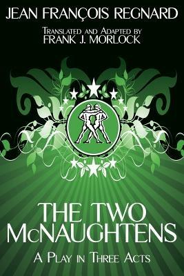 The Two McNaughtens: A Play in Three Acts - Jean Francois Regnard - cover