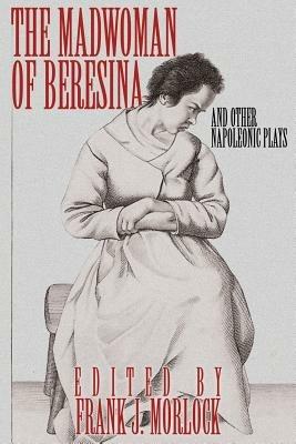 The Madwoman of Beresina and Other Napoleonic Plays - Honore De Balzac - cover