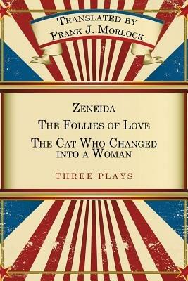 Zeneida & the Follies of Love & the Cat Who Changed Into a Woman: Three Plays - Jean Francois Regnard - cover