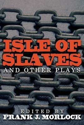 Isle of Slaves and Other Plays - Pierre De Marivaux,Nicolas Chamfort,Pierre De Marivaux - cover