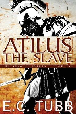Atilus the Slave: The Saga of Atilus, Book One - E C Tubb - cover