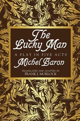 The Lucky Man: A Play in Five Acts - Michel Baron - cover