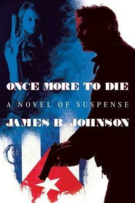 Once More to Die: A Novel of Suspense - James B Johnson - cover