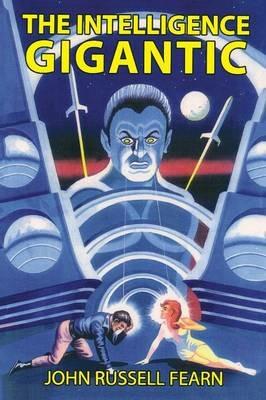 The Intelligence Gigantic - John Russell Fearn - cover
