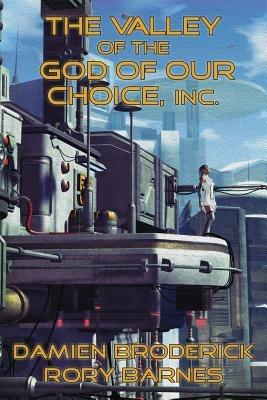 The Valley of the God of Our Choice, Inc. - Damien Broderick,Rory Barnes - cover