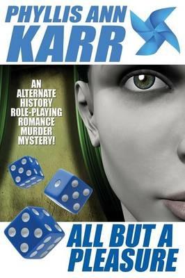 All But a Pleasure: An Alternate-History Role-Playing Romance Murder Mystery - Phyllis Ann Karr - cover