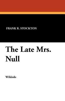 The Late Mrs. Null - Frank R. Stockton - cover