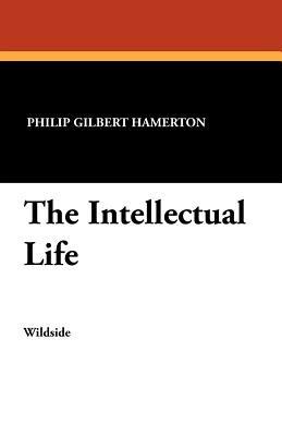 The Intellectual Life - Philip Gilbert Hamerton - cover