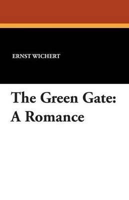 The Green Gate: A Romance - Ernst Wichert - cover
