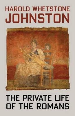 The Private Life of the Romans - Harold Whetstone Johnston - cover