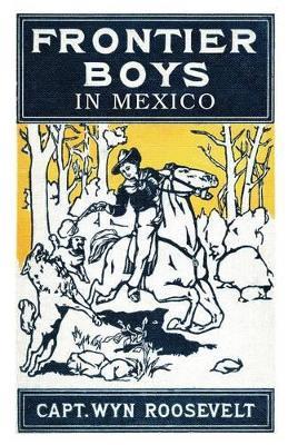 The Frontier Boys in Mexico, or Mystery Mountain - Captain Wyn Roosevelt - cover