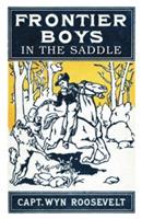 The Frontier Boys in the Saddle - Captain Wyn Roosevelt - cover