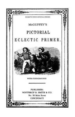 McGuffy's Eclectic Primer with Pictorial Illustrations (Newly Revised Edition) - William Holmes McGuffey - cover