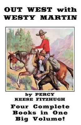 Out West with Westy Martin: Four Complete Adventure Books for Boys in One Big Volume - Percy K Fitzhugh - cover