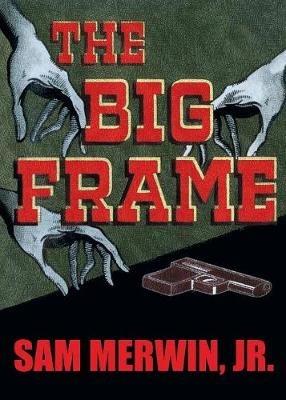 The Big Frame - Sam Merwin Jr - cover