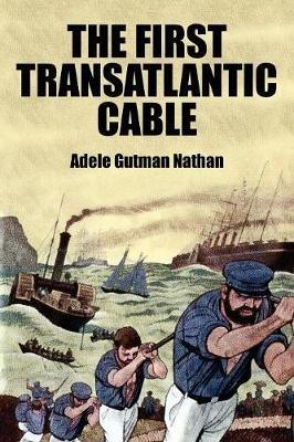The First Transatlantic Cable - Adele Gutman Nathan - cover