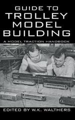 Guide to Trolley Model Building: A Model Traction Handbook