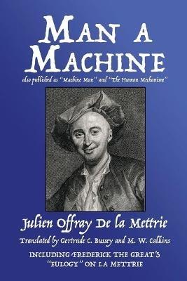 Man a Machine (also published as Machine Man and The Human Mechanism) - Julien Offray De La Mettrie - cover