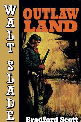 Outlaw Land: A Walt Slade Western - Bradford Scott - cover