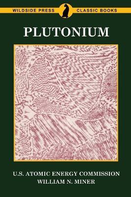 Plutonium - U S Atomic Energy Commission,William N Miner - cover