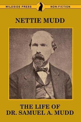 The Life of Dr. Samuel A. Mudd - Nettie Mudd - cover