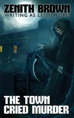 The Town Cried Murder - Zenith Brown,Leslie Ford - cover