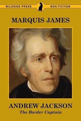 Andrew Jackson: The Border Captain - Marquis James - cover