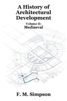 A History of Architectural Development Vol. II: Mediaeval - F M Simpson - cover